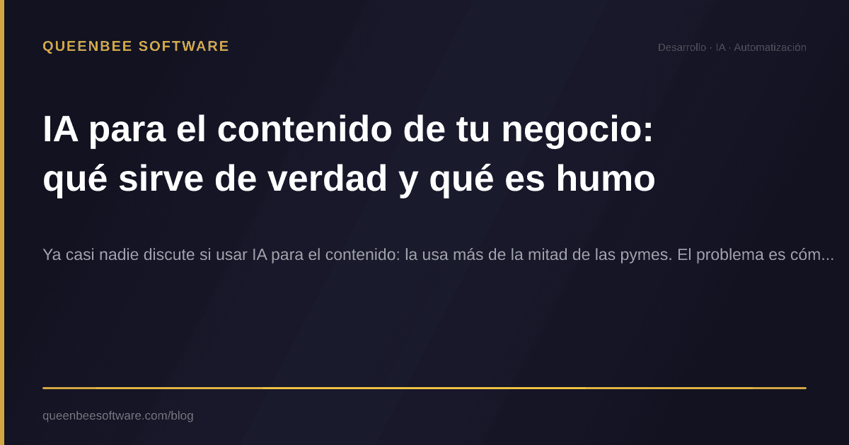 IA para el contenido de tu negocio: qué sirve de verdad y qué es humo